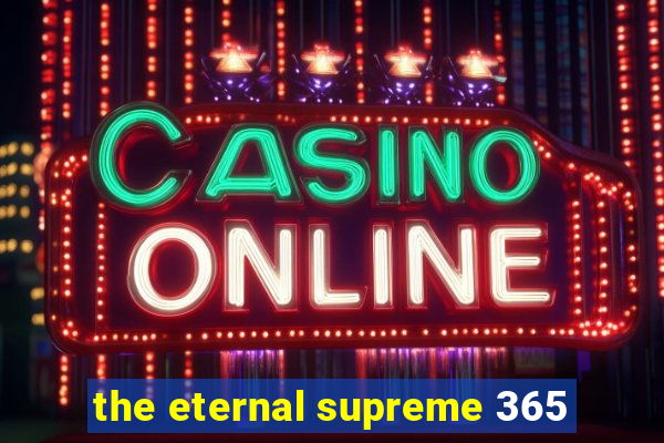 the eternal supreme 365